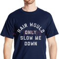 "Hair Would Only Slow Me Down" T-Shirt